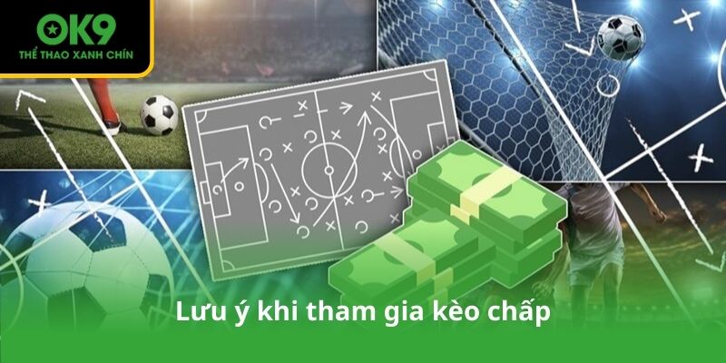 Lưu ý khi tham gia kèo chấp