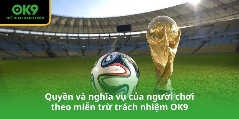 Quyền và nghĩa vụ của người chơi theo miễn trừ trách nhiệm OK9