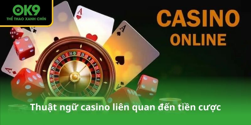 Thuật ngữ casino liên quan đến tiền cược