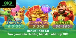 Bắn cá Thần Tài – Tựa game săn thưởng hấp dẫn nhất tại OK9