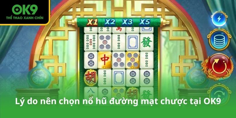 Lý do nên chọn nổ hũ đường mạt chược tại OK9